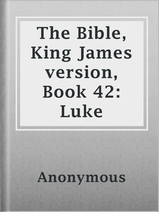 Title details for The Bible, King James version, Book 42: Luke by Anonymous - Available
